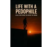 LIFE WITH A PEDOPHILE: A REAL STORY WHERE YOU DECIDE THE ENDING