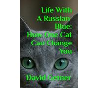 Life With A Russian Blue: How One Cat Can Change You