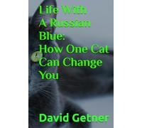 Life With A Russian Blue: How One Cat Can Change You (The House of Jewels: Stories of a Russian Blue- Scratching Post Diaries)
