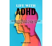 Life With ADHD: An Essential Guide to Coping with and Managing ADHD in Daily Life
