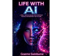 Life With AI: A Real-World Guide for Everyday People Navigating the Future