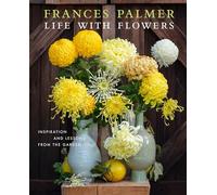 Life with Flowers: Inspiration and Lessons from the Garden