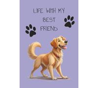 Life with My Best Friend: Blank Journal with Golden Retriever Best Friend on the Cover- Gift for Dog Lover, Retriever Owner