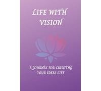 Life With Vision A Journal for Creating Your Ideal Life
