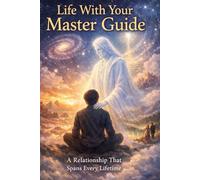 Life With Your Master Guide: A Relationship That Spans Every Lifetime
