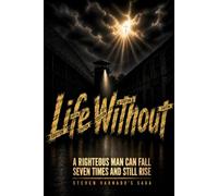 Life Without: A Righteous Man Can Fall Seven Times and Still Rise