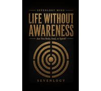 LIFE WITHOUT AWARENESS: Are You Body, Soul, or Spirit?