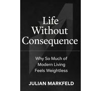 Life Without Consequence: Why So Much of Modern Living Feels Weightless