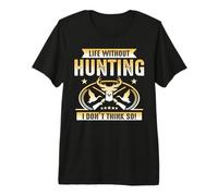 Life Without Hunting I Don't Think So Hunter Life Adventure Camiseta Premium