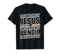 Life Without Jesus Is Like An Unsharpened Pencil Camiseta