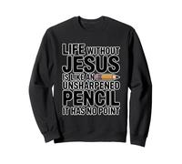 Life Without Jesus Is Like An Unsharpened Pencil Sudadera