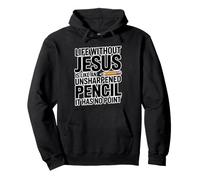 Life Without Jesus Is Like An Unsharpened Pencil Sudadera con Capucha