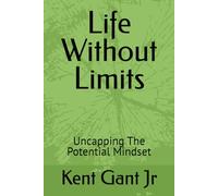 Life Without Limits: Uncapping The Potential Mindset