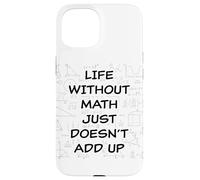 Life Without Math Just Doesn'T Add Up - Funny Teacher Pun Carcasa para iPhone 15