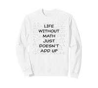 Life Without Math Just Doesn'T Add Up - Funny Teacher Pun Sudadera