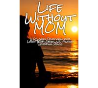 Life Without MOM: A 52-Week Devotional for Healing, Honoring, and Reconciling the Loss of a Mother, Even Years Later.