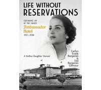 Life Without Reservations: Growing Up at the Famed Ambassador Hotel 1921 to 1938