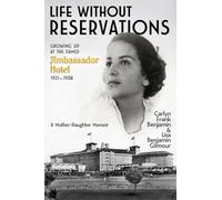 Life Without Reservations: Growing Up at the Famed Ambassador Hotel 1921 to 1938