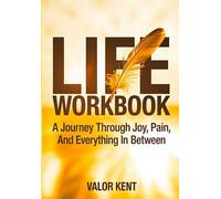 Life Workbook: A Journey Through Joy, Pain, and Everything in Between