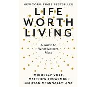 Life Worth Living: A Guide to What Matters Most