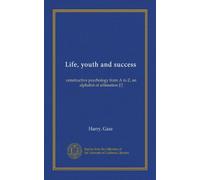 Life, youth and success: constructive psychology from A to Z, an alphabet of affimation [!]