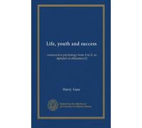 Life, youth and success: constructive psychology from A to Z, an alphabet of affimation [!]