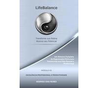 LifeBalance: MÓDULO 03: EXCELÊNCIA PROFISSIONAL E PRODUTIVIDADE