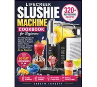 LIFECREEK Slushie Machine Cookbook for Beginners: 320+ Refreshing Recipes for Slushies, Smoothies, Milkshakes, Frappés, Soft Ice Cream, Mocktails, Cocktails and Frozen Treats-No Ice Required