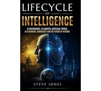 Lifecycle Of Intelligence: AI Governance, AI Charter, Artificial Power, AI Oligarchs, Democracy and the Future of Nations (Churchill World Order ... Politics, Economics and Todays Geo-Politics)