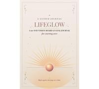 LIFEGLOW: A 90-Day Vision Board & Goal Journal for Starting Over | Guided Prompts, Weekly Habit Trackers & Reflection Pages for Women Beginning a New Chapter