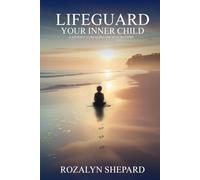 LIFEGUARD Your Inner Child: A Journey To Healing And Self-Discovery (A Talk W/The Person In The Mirror)