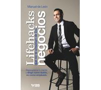 Lifehacks que no te enseñan de los negocios: Reprograma tu mente y dirige como dueño, no como empleado.