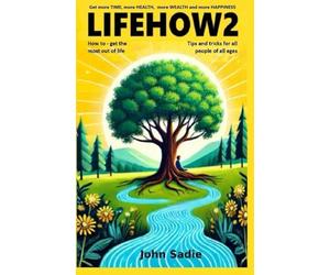 LifeHow2: Get more TIME, more HEALTH, more WEALTH and more HAPPINESS