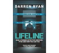 LIFELINE: HOW A FORMER DETECTIVE SURVIVED PTSD AND HOW YOU CAN TOO