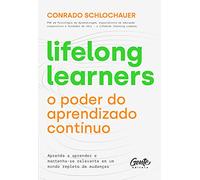 Lifelong learners - o poder do aprendizado continuo. Aprenda a aprender e mantenha-se relevante em um mundo repleto de mudancas (Em Portugues do Brasil)