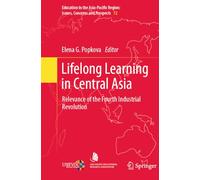 Lifelong Learning in Central Asia: Relevance of the Fourth Industrial Revolution: 72 (Education in the Asia-Pacific Region: Issues, Concerns and Prospects, 72)