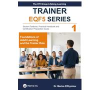 Lifelong Learning Trainer - CyQF/EQF Level 5 Student Textbook, Practical Handbook and Certification Preparation Guide: Volume 1 Foundations of Adult Learning and the Trainer Role