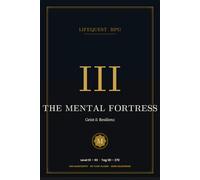 LifeQuest RPG - Band III: The Mental Fortress - Geist, Resilienz und Achtsamkeit in 90 Tagen | Das Finale der Trilogie