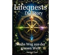 Lifequests - Die Story: Noahs Weg aus der grauen Welt (Das Lifequests-Universum)