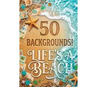 Life's A Beach: 50 Double-Sided Coastal, Nautical, and Tropical Ocean Scenes for Scrapbooking, Collage, and Junk Journaling
