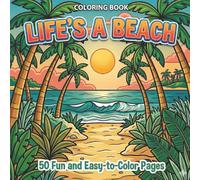 Life's A Beach Coloring Book: Your Tropical Escape: A Cheerful Beach Life Coloring Book for Adults and Teens with Sunsets, Shells, and Island Magic