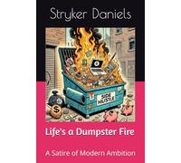 Life's a Dumpster Fire: A Satire of Modern Ambition