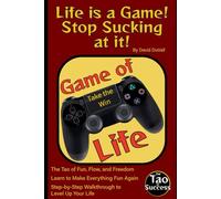 Life's a Game! Stop Sucking at It!: The Tao of Fun, Flow, and Freedom (censored version)