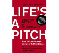 Life's a Pitch: How to Sell Yourself and Your Brilliant Ideas