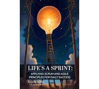 Life's A Sprint: Applying SCRUM and Agile Principles for Daily Success