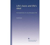 Life's basis and life's ideal: the fundamentals of a new philosophy of life: Volume 2
