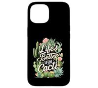 Life'S Better with Cacti Funny Plant Lover Gardener Design Carcasa para iPhone 15