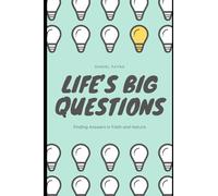 Life's Big Questions: Finding Answers in Faith and Nature