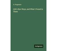 Life's Bye-Ways, and What I Found in Them