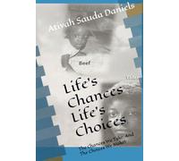 Life's Chances Life's Choices: The Chances We Take, And The Choices We Make!